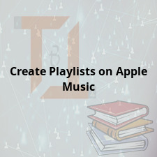 Create Playlists on Apple Music