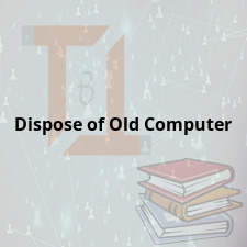 Dispose of Old Computer