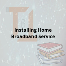 Installing Home Broadband Service
