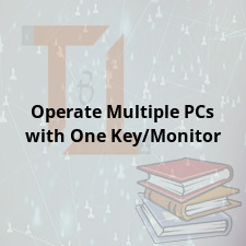 Operate Multiple PCs with One Key/Monitor