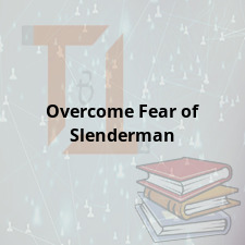 Overcome Fear of Slenderman