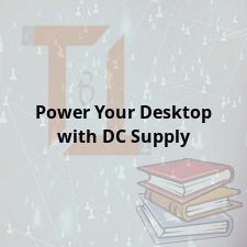 Power Your Desktop with DC Supply