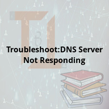 Troubleshoot:DNS Server Not Responding