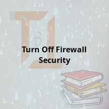 Turn Off Firewall Security