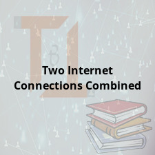 Two Internet Connections Combined